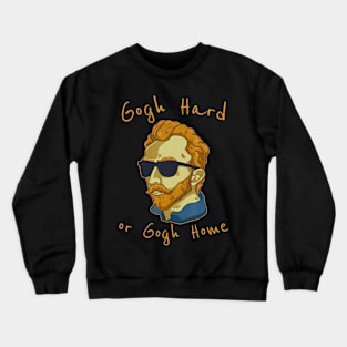 Vincent Van Gogh Hard Or Go Home Artist Humor Pun Crewneck Sweatshirt